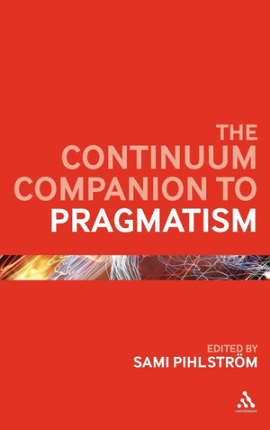The Continuum Companion to Pragmatism (Bloomsbury Companions),Used