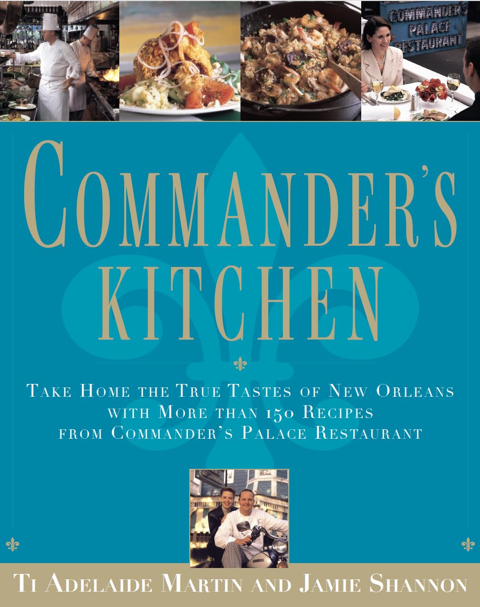 CommanderS Kitchen: Take Home The True Tastes Of New Orleans With More Than 150 Recipes From CommanderS Palace Restaurant