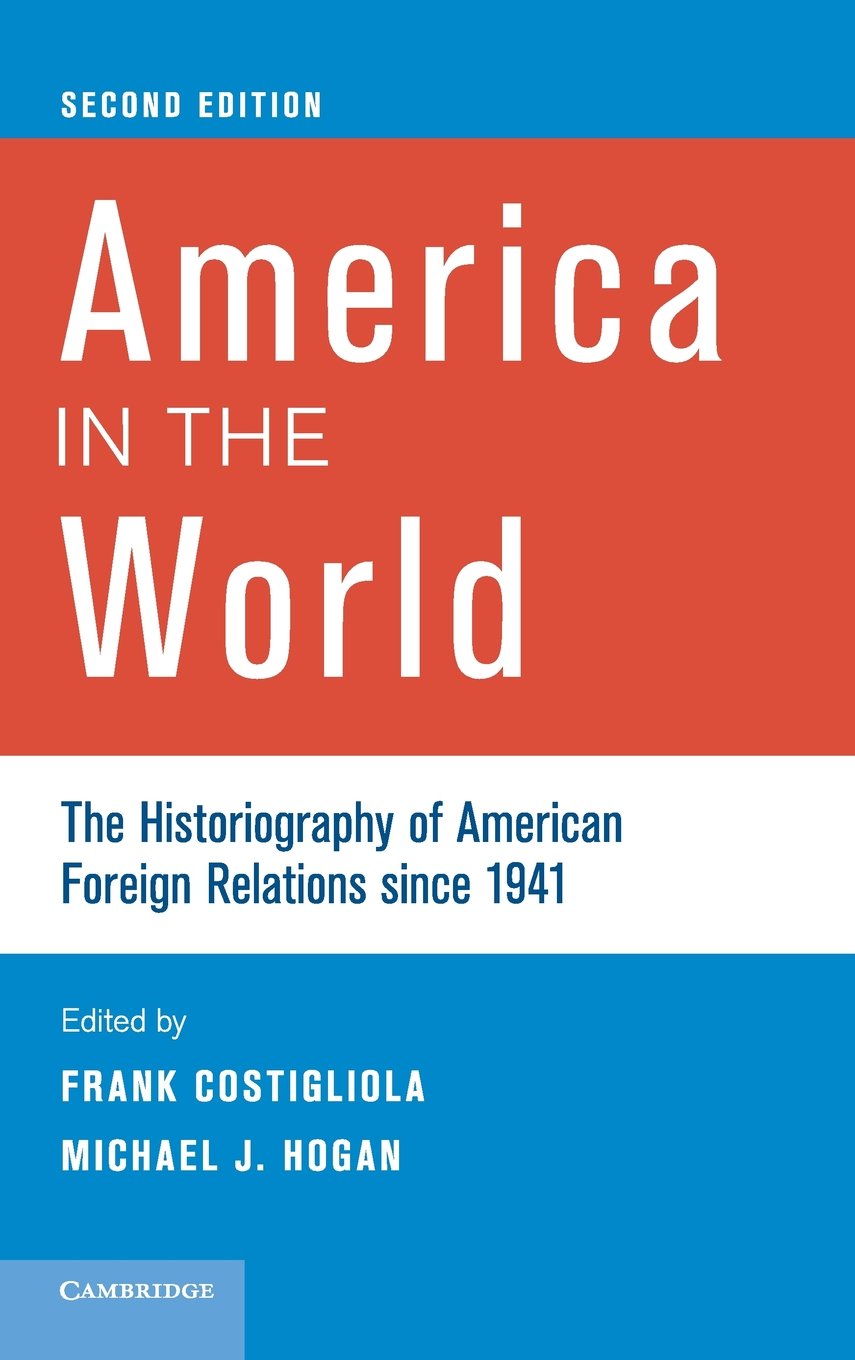 America in the World: The Historiography of American Foreign Relations since 1941,Used