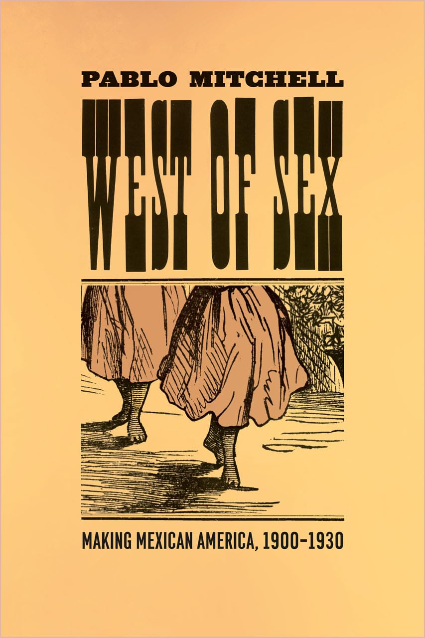 West of Sex: Making Mexican America, 19001930