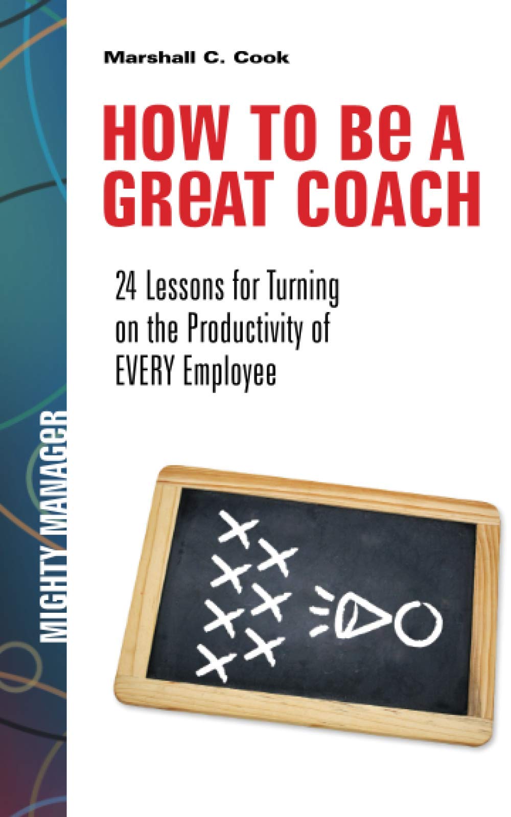How to Be a Great Coach: 24 Lessons for Turning on the Productivity of Every Employee,Used