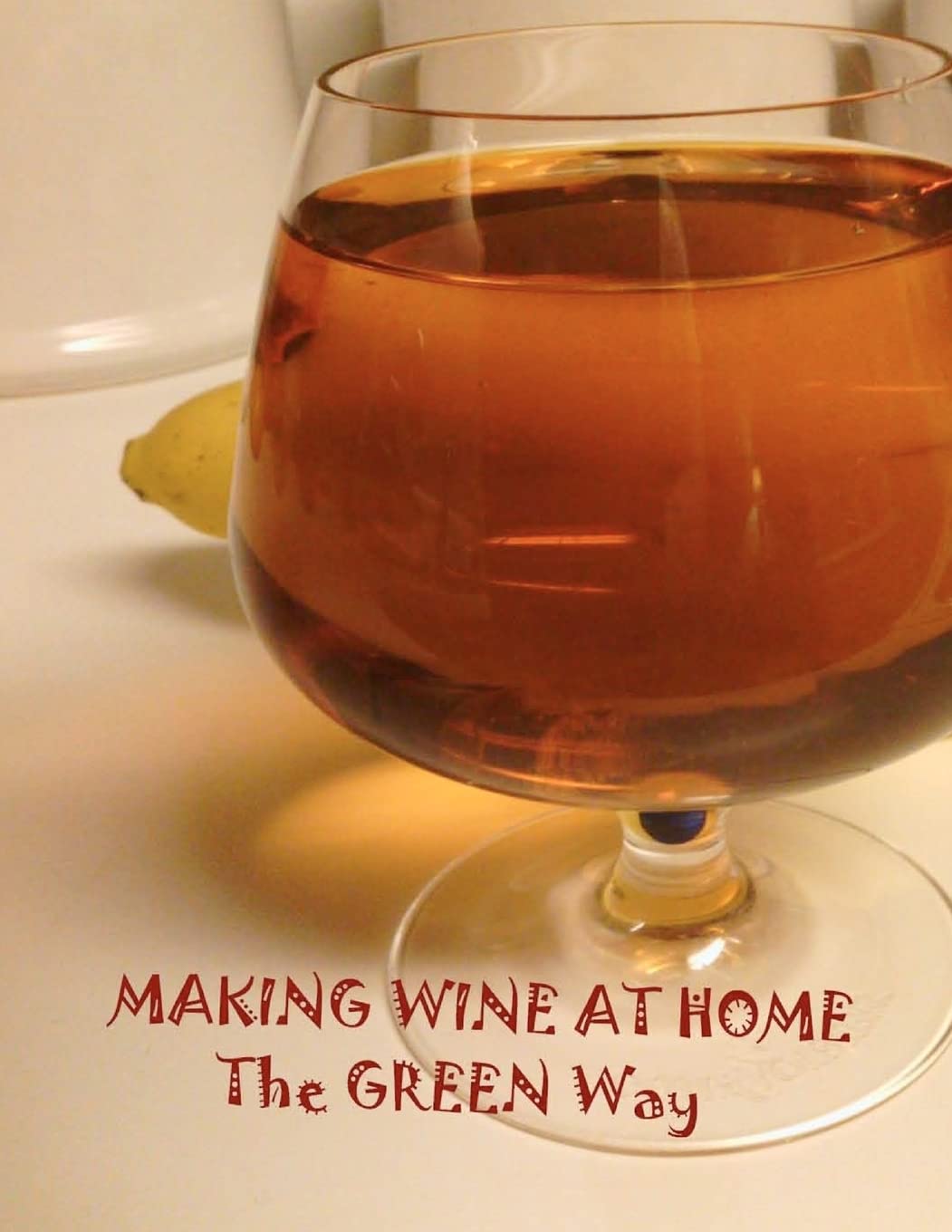 Making Wine At Home: Making Fruit And Vegetable Wine At Home The Green Way,Used