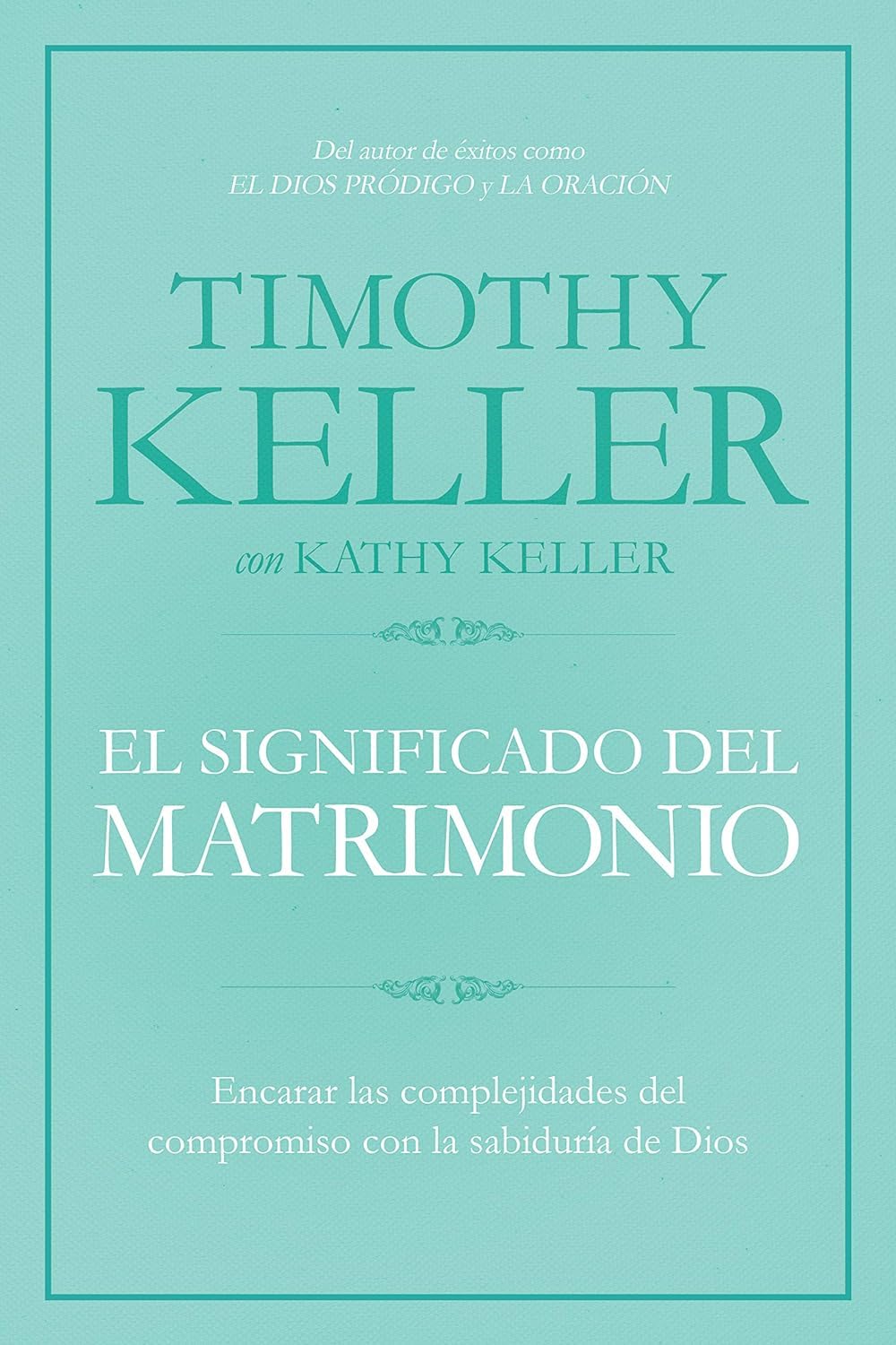El significado del matrimonio: Cmo enfrentar las dificultades del compromiso con la sabidura de Dios  The Meaning of Marriag