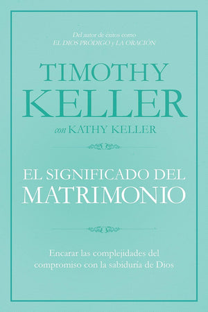 El significado del matrimonio: Cmo enfrentar las dificultades del compromiso con la sabidura de Dios  The Meaning of Marriag