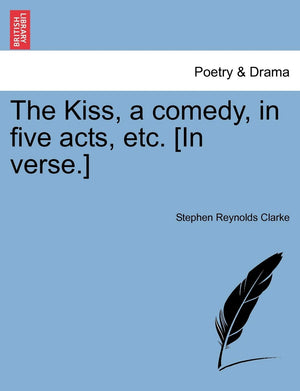 The Kiss, a Comedy, in Five Acts, Etc. [In Verse.],Used