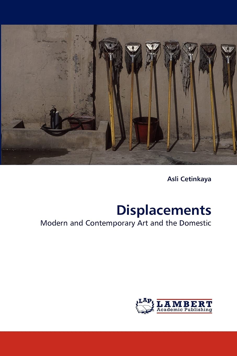 Displacements: Modern and Contemporary Art and the Domestic,Used