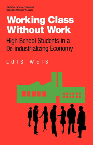 Working Class Without Work: High School Students in A DeIndustrializing Economy (Critical Social Thought),Used