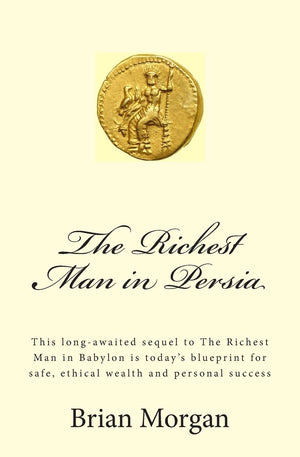 The Richest Man in Persia: This longawaited sequel to The Richest Man in Babylon is today's blueprint for safe, ethical wealth ,Used
