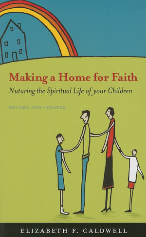 Making A Home For Faith: Nurturing The Spiritual Life Of Your Children,New