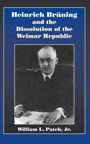 Heinrich Bruning and the Dissolution of the Weimar Republic,Used