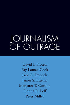 The Journalism of Outrage: Investigative Reporting and Agenda Building in America (The Guilford Communication Series),New