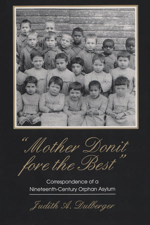 Mother Donit Fore The Best: Correspondence Of A Nineteenthcentury Orphan Asylum (New York State Series),Used