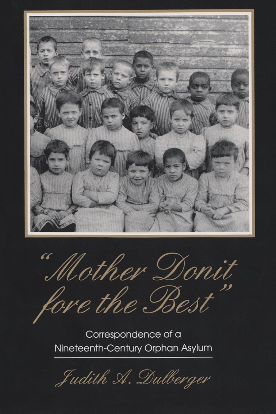Mother Donit Fore The Best: Correspondence Of A Nineteenthcentury Orphan Asylum (New York State Series),Used