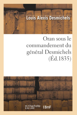 Oran Sous Le Commandement Du Gnral Desmichels (d.1835) (Sciences Sociales) (French Edition),Used