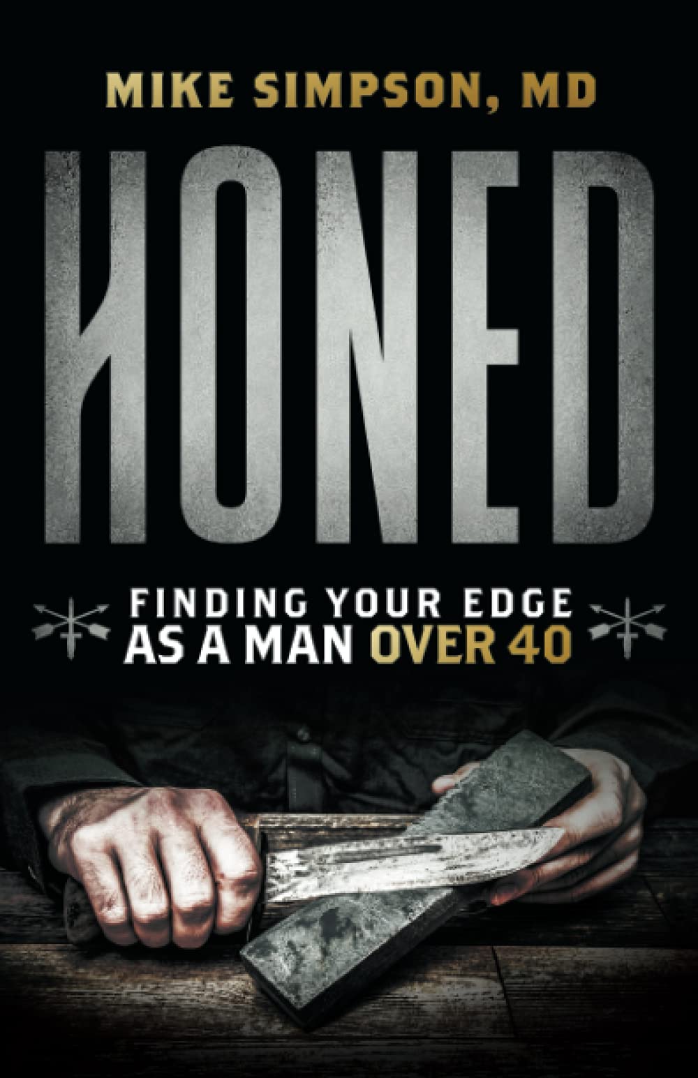 Honed: Finding Your Edge as a Man Over 40,New