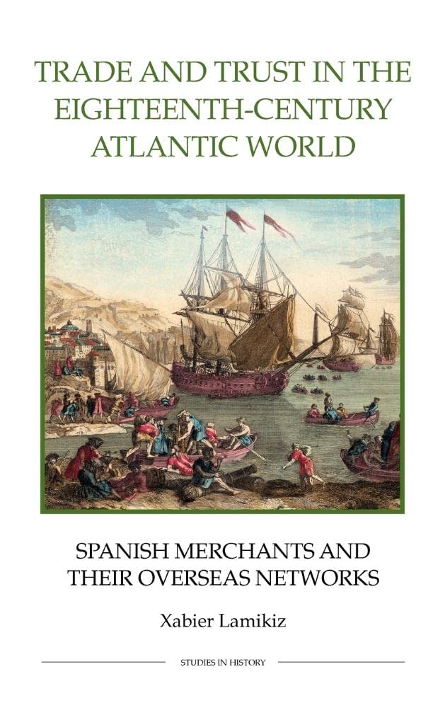 Trade And Trust In The Eighteenthcentury Atlantic World: Spanish Merchants And Their Overseas Networks (Royal Historical Societ,Used