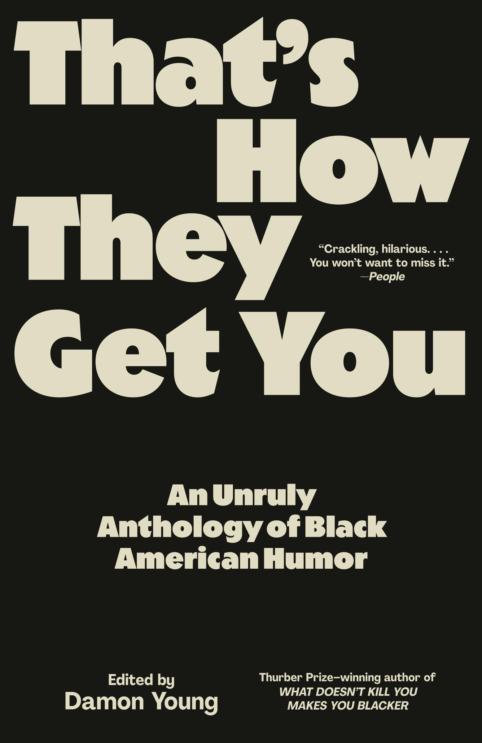 ThatS How They Get You: An Unruly Anthology Of Black American Humor