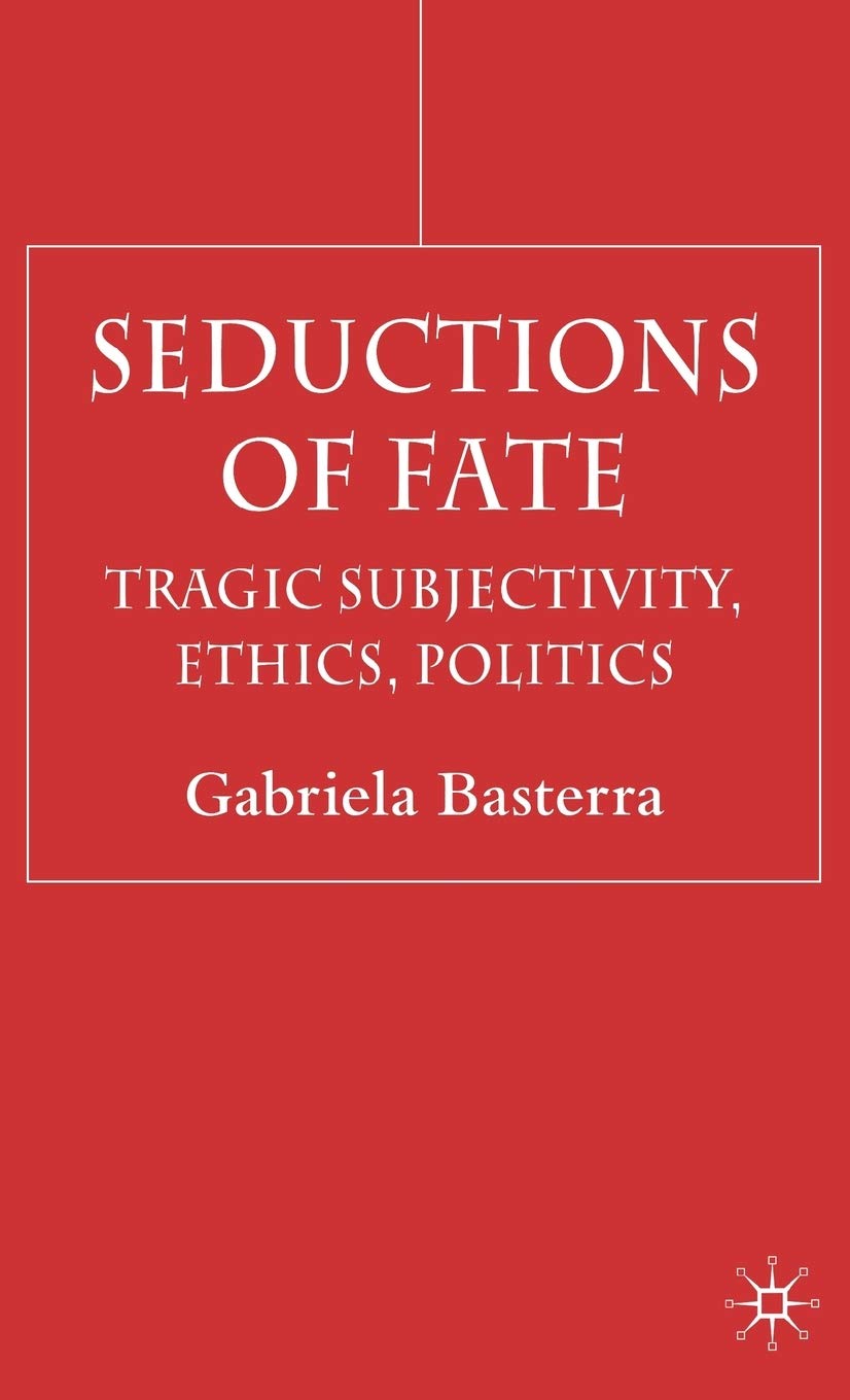 Seductions of Fate: Tragic Subjectivity, Ethics, Politics,Used