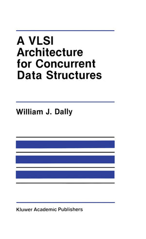 A VLSI Architecture for Concurrent Data Structures (The Springer International Series in Engineering and Computer Science, 27),New