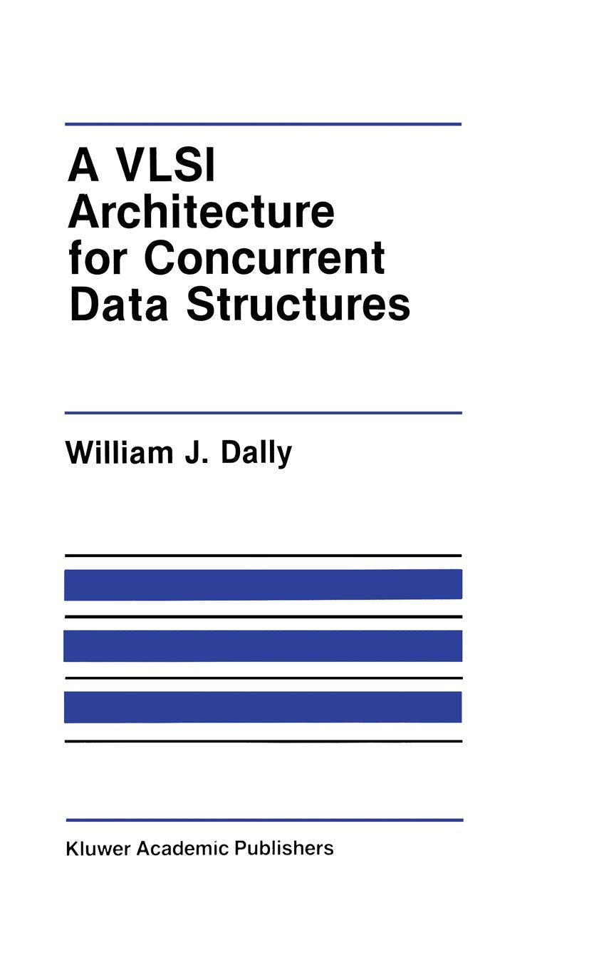 A VLSI Architecture for Concurrent Data Structures (The Springer International Series in Engineering and Computer Science, 27),New