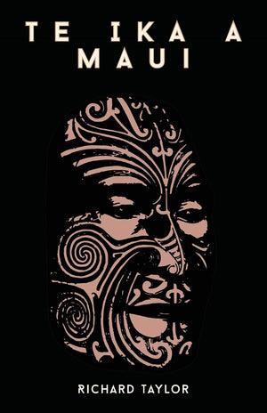 Te Ika A Maui; Or, New Zealand And Its Inhabitants Illustrating The Origin, Manners, Customs, Mythology, Religion, Rites, Songs,,Used