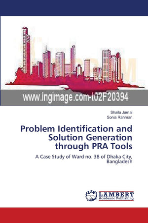 Problem Identification and Solution Generation through PRA Tools: A Case Study of Ward no. 38 of Dhaka City, Bangladesh,Used
