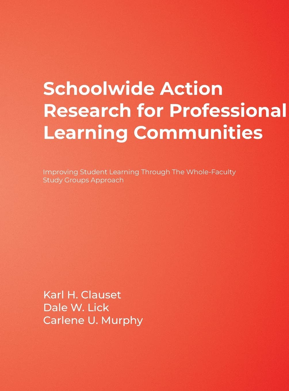 Schoolwide Action Research for Professional Learning Communities: Improving Student Learning Through The WholeFaculty Study Gro,Used