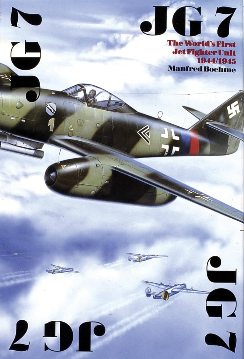 The Jg 7: The Worlds First Jet Fighter Unit 1944/1945 (Schiffer Military History)