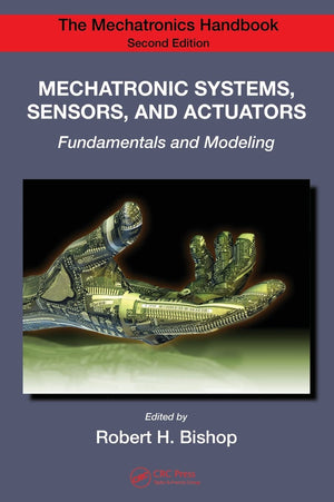 Mechatronic Systems, Sensors, And Actuators: Fundamentals And Modeling (Electrical Engineering Handbook),Used