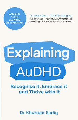 Explaining Audhd: The ExpertLed Guide To Autism And Adhd CoConcurrence (Explaining... Series)