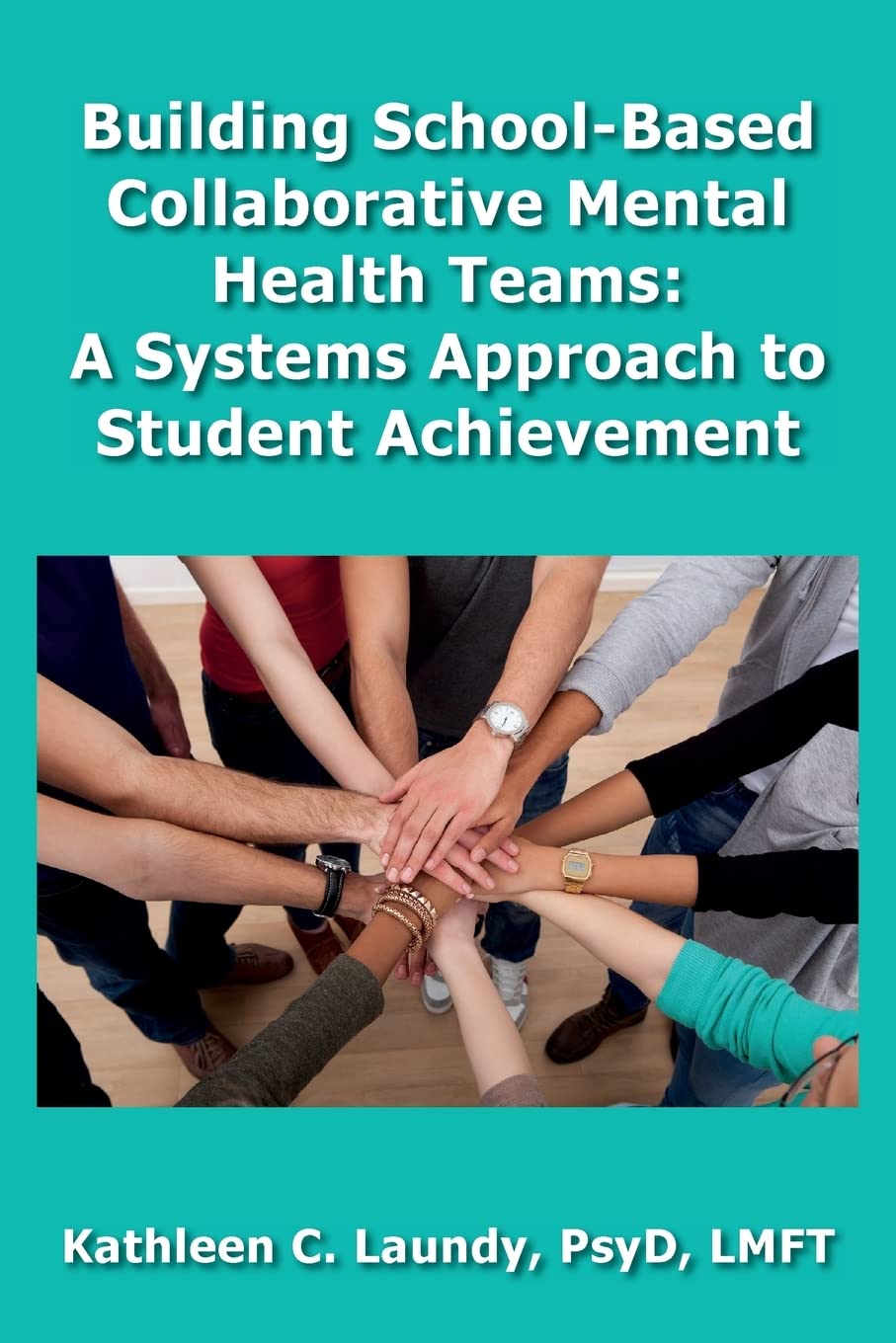 Building SchoolBased Collaborative Mental Health Teams: A Systems Approach to Student Achievement,Used