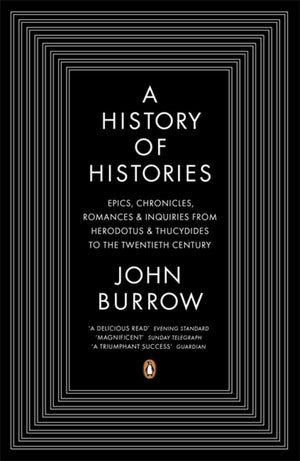 A History of Histories: Epics, Chronicles, Romances, and Inquiries from Herodotus and Thucy,New
