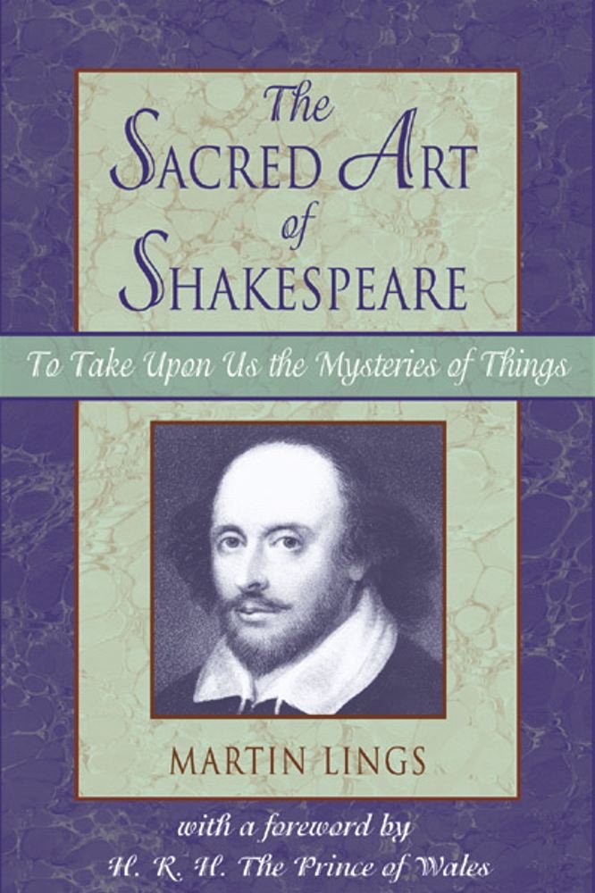 Sacred Art Of Shakespeare: To Take Upon Us The Mystery Of Things