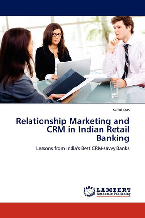 Relationship Marketing and CRM in Indian Retail Banking: Lessons from India's Best CRMsavvy Banks,Used