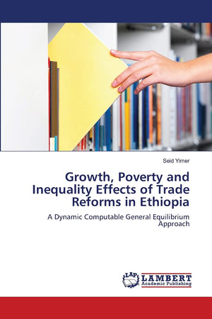 Growth, Poverty and Inequality Effects of Trade Reforms in Ethiopia: A Dynamic Computable General Equilibrium Approach,Used