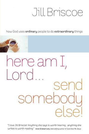 Here Am I, Lord...Send Somebody Else: How God Uses Ordinary People To Do Extraordinary Things,Used