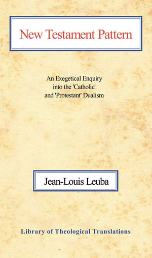 New Testament Pattern: An Exegetical Enquiry into the 'Catholic' and 'Protestant' Dualism (Library of Theological Translations),Used