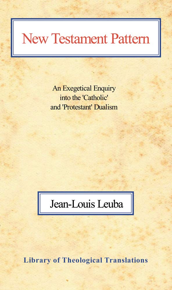 New Testament Pattern: An Exegetical Enquiry into the 'Catholic' and 'Protestant' Dualism (Library of Theological Translations),Used