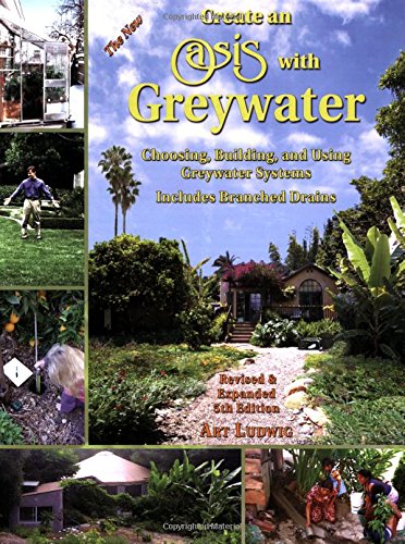 Create An Oasis With Greywater: Choosing, Building, And Using Greywater Systems, Includes Branched Drains,New