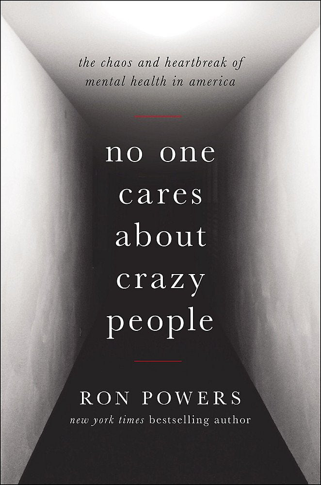 No One Cares About Crazy People: The Chaos And Heartbreak Of Mental Health In America
