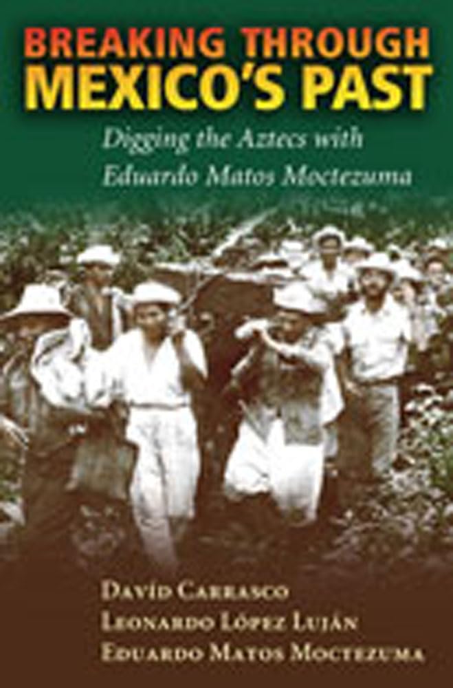 Breaking Through Mexico'S Past: Digging The Aztecs With Eduardo Matos Moctezuma,Used