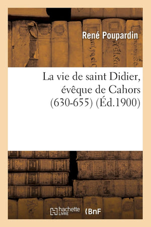 La Vie de Saint Didier, vque de Cahors (630655) (d.1900) (Religion) (French Edition),Used