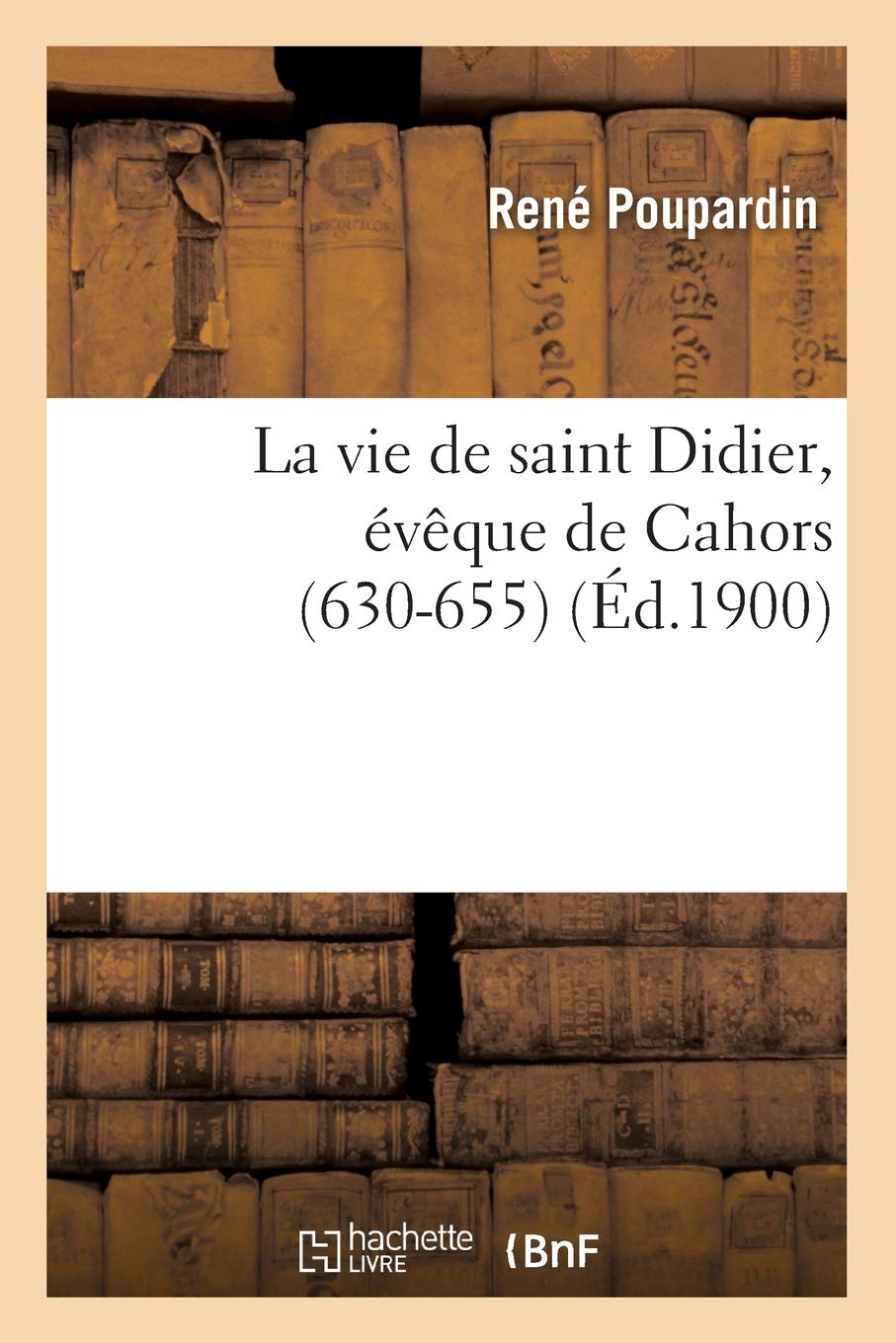 La Vie de Saint Didier, vque de Cahors (630655) (d.1900) (Religion) (French Edition),Used