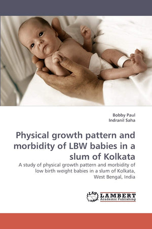 Physical growth pattern and morbidity of LBW babies in a slum of Kolkata: A study of physical growth pattern and morbidity of lo,Used