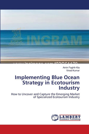 Implementing Blue Ocean Strategy in Ecotourism Industry: How to Uncover and Capture the Emerging Market of Specialized Ecotouris,Used