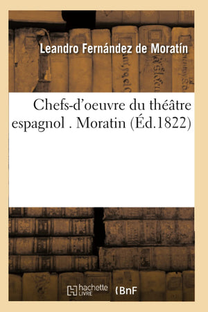 Chefsd'Oeuvre Du Thtre Espagnol . Moratin (d.1822) (Litterature) (French Edition),Used