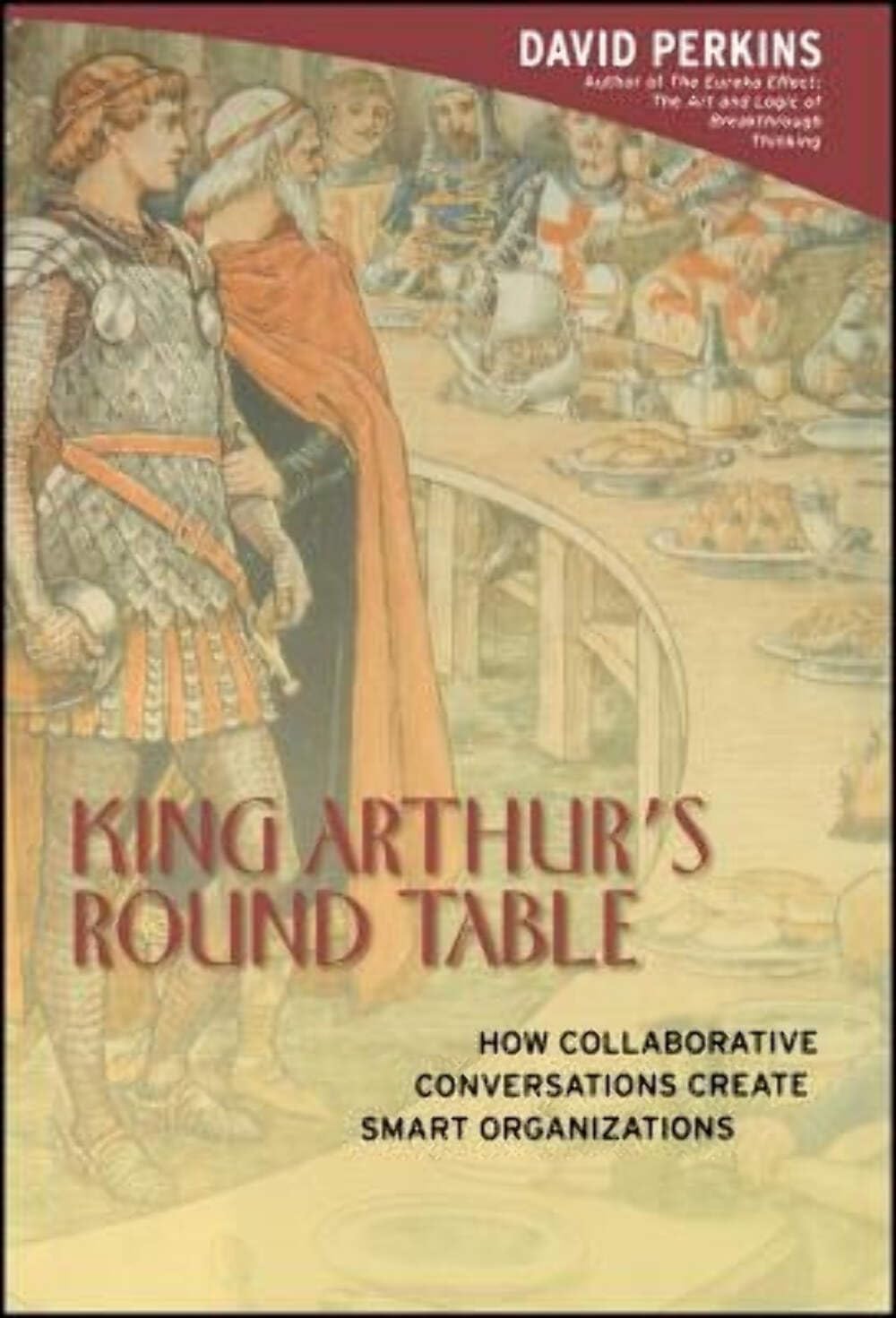 King Arthur's Round Table : How Collaborative Conversations Create Smart Organizations,Used