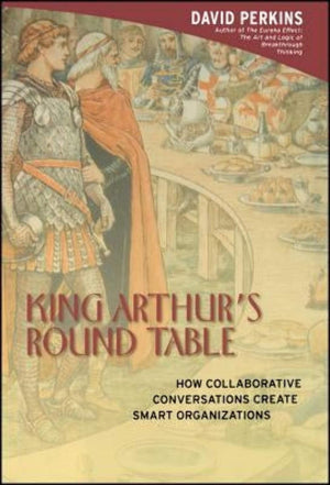 King Arthur's Round Table : How Collaborative Conversations Create Smart Organizations,Used