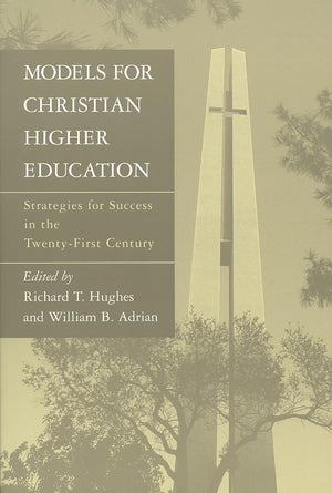 Models for Christian Higher Education: Strategies for Success in the TwentyFirst Century,New