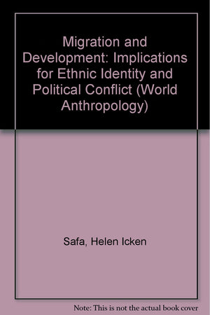 Migration and Development: Implications for Ethnic Identity and Political Conflict (World Anthropology),Used